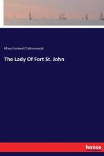 Lady Of Fort St. John af Mary Hartwell Catherwood