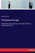 Elements of Logic af Charles K True