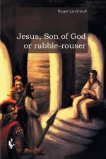 Jesus, Son of God or rabble-rouser af Roger Landriault