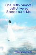 Che Tutto l'Amore dell'Universo Scenda su di Me af Rosita Gianfreda