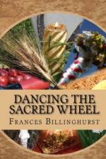 Dancing the Sacred Wheel af Frances Billinghurst