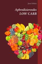 Aphrodisierendes LOW CARB af Jutta Schütz