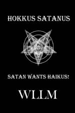 Hokkus Satanus, Satan Wants Haikus! af Wllm