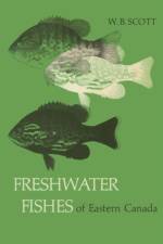 Freshwater Fishes of Eastern Canada af W B Scott