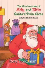 The Misadventures of Alfy and Elfie Santa's Twin Elves