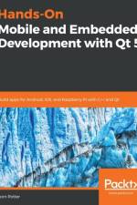 Hands-On Mobile and Embedded Development with Qt 5 af Lorn Potter