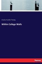 Within College Walls af Charles Franklin Thwing