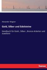 Gold, Silber und Edelsteine af Alexander Wagner