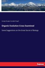 Organic Evolution Cross Examined af George Douglas Campbell Argyll