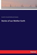 Stories of our Mother Earth af Harold W (Harold Wellman) Fairbanks
