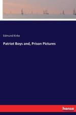 Patriot Boys and, Prison Pictures af Edmund Kirke