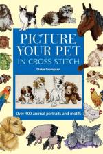 Picture Your Pet in Cross Stitch af Claire (Author) Crompton