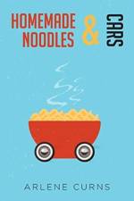 Homemade Noodles and Cars af Arlene Curns