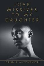 Love Missives to My Daughter af Dennis Mitchenor