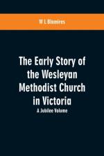 Early Story of the Wesleyan Methodist Church in Victoria af W L Blamires