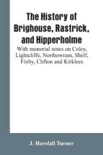 history of Brighouse, Rastrick, and Hipperholme af J Horsfall Turner