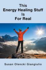 This Energy Healing Stuff Is for Real af Susan Olencki Giangiulio