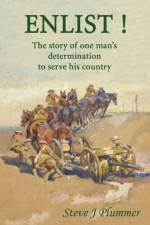Enlist ! The Story of One Man's Determination to Serve His Country af Steve J Plummer