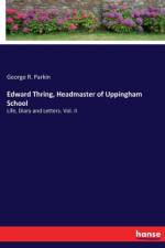 Edward Thring, Headmaster of Uppingham School af George R Parkin