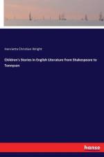 Children's Stories in English Literature from Shakespeare to Tennyson af Henrietta Christian Wright
