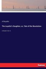 Loyalist's Daughter, or, Tale of the Revolution af A Royalist
