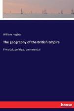 geography of the British Empire af William (Bath Spa University UK) Hughes