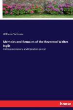 Memoirs and Remains of the Reverend Walter Inglis