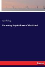 Young Ship-Builders of Elm Island af Elijah Kellogg