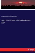 History of the reformation in Germany and Switzerland chiefly