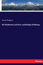 Waldrente und ihre nachhaltige Erhoehung af Gustav Wagener