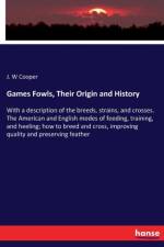 Games Fowls, Their Origin and History af J W Cooper