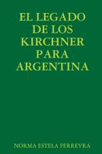 Legado de Los Kirchner Para Argentina af Norma Estela Ferreyra