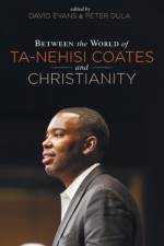 Between the world of Ta-Nehisi Coates and Christianity