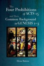 The Four Prohibitions of Acts 15 and Their Common Background in Genesis 1-3 af Elena Butova