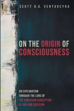 On the Origin of Consciousness af Scott D G Ventureyra