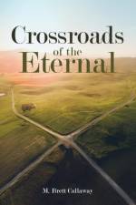 Crossroads of the Eternal af M Brett Callaway