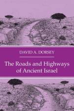 The Roads and Highways of Ancient Israel af David A Dorsey