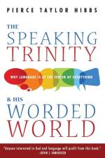 Speaking Trinity and His Worded World af Pierce Taylor Hibbs