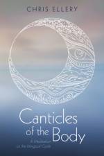 Canticles of the Body af Chris Ellery