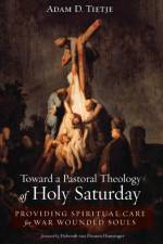 Toward a Pastoral Theology of Holy Saturday af Adam D Tietje