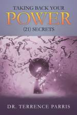 Taking Back Your Power (21) Secrets af Dr Terrence Parris