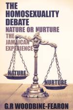 The Homosexuality Debate; Nature or Nurture af G R Woodbine-Fearon