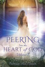 Peering Into the Heart of God Volume I af Patricia Ann Conner