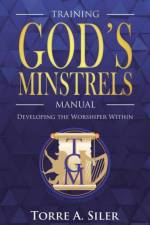 The Training God's Minstrels Manual af Torre a Siler