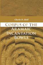 Corpus of the Aramaic Incantation Bowls af Charles D Isbell