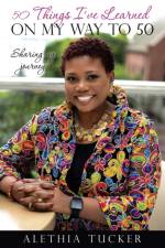 50 Things I've Learned on my Way to 50 af Alethia Tucker