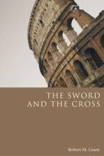 The Sword and the Cross af Robert M Grant