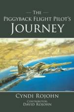 The Piggyback Flight Pilot's Journey af Cyndi Rojohn