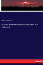 Sir Charles Wood's administration of Indian affairs from 1859 to 1866 af Algernon West