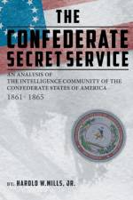 The Confederate Secret Service af Harold W Mills